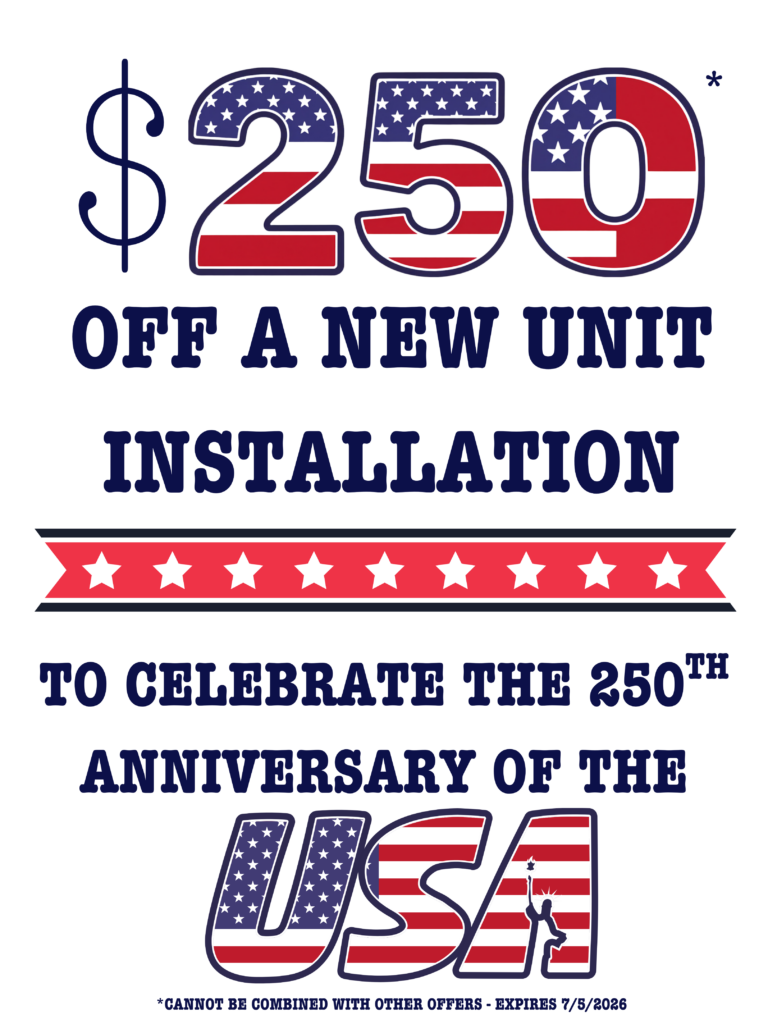 $250 off new unit installation to celebrate the 250th anniversary of the USA; offer expires 7/8/2026.